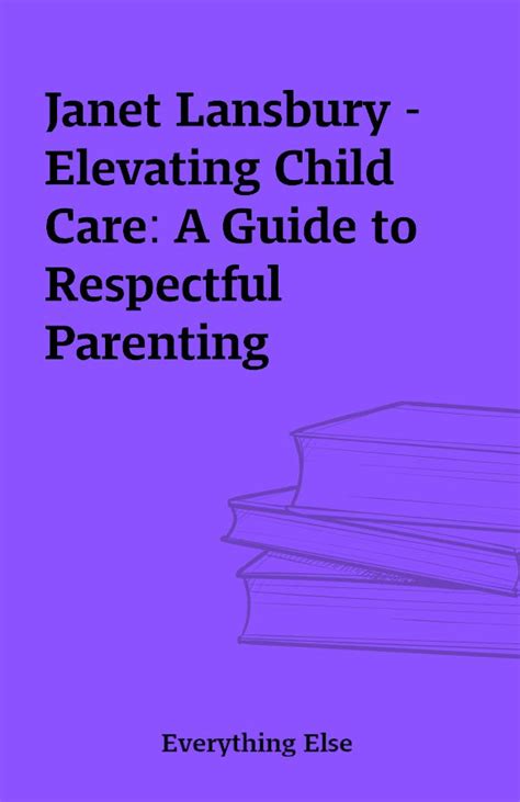 Download Elevating Child Care A Guide To Respectful Parenting 
