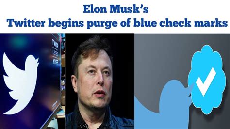 Elon Musk’s Twitter begins purge of blue check marks