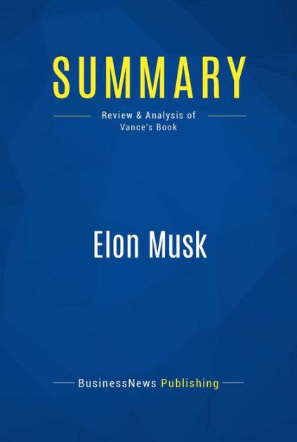 Elon Musk Review and Analysis of Vance s Book