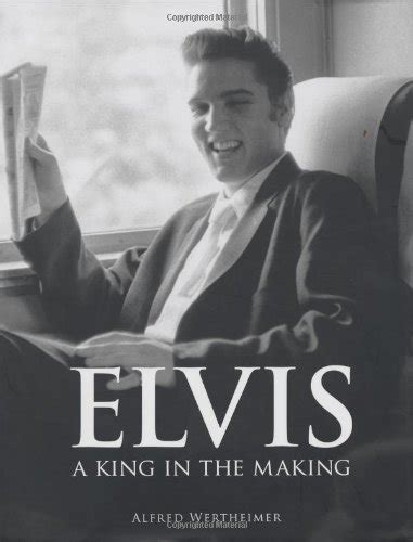 Read Online Elvis A King In The Making By Alfred Wertheimer