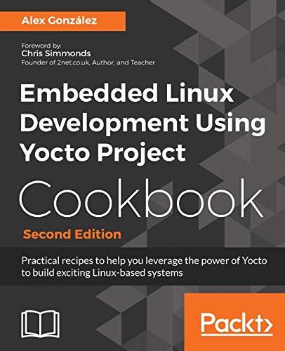 Embedded Linux Projects Using Yocto Project Cookbook by Alex Gonzalez(2015-03-31)