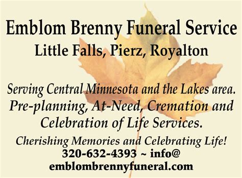 Emblom brenny funeral little falls. A visitation will be held from 4:00-7:00 P.M. on Friday, August 19 at Emblom Brenny Funeral Service in Little Falls and from 9:00 A.M. until the hour of the service on Saturday at the church in Flensburg. The burial will be held in the parish cemetery. ... Emblom Brenny Funeral Service is Cherishing the Memory and Celebrating the Life of … 