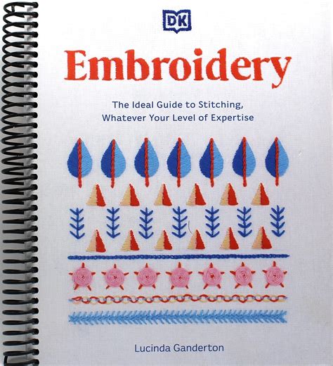 Embroidery: The Ideal Guide to Stitching, Whatever Your Level ...