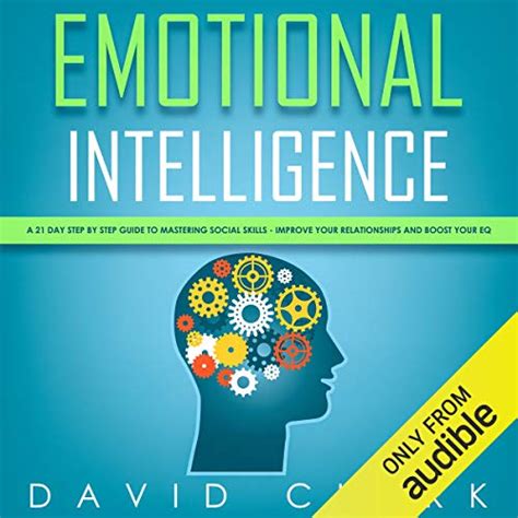 Download Emotional Intelligence A 21 Day Step By Step Guide To Mastering Social Skills Improve Your Relationships And Boost Your Eq By David Clark