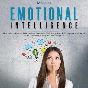 Read Online Emotional Intelligence For A Better Life Success At Work And Happier Relationships Improve Your Social Skills Emotional Agility And Discover Why It Can Matter More Than Iq Eq 20 By Brandon Goleman
