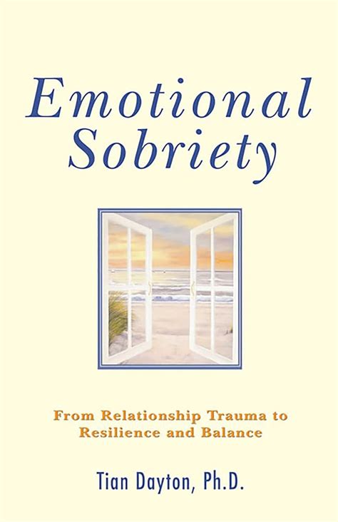 Full Download Emotional Sobriety From Relationship Trauma To Resilience And Balance By Tian Dayton