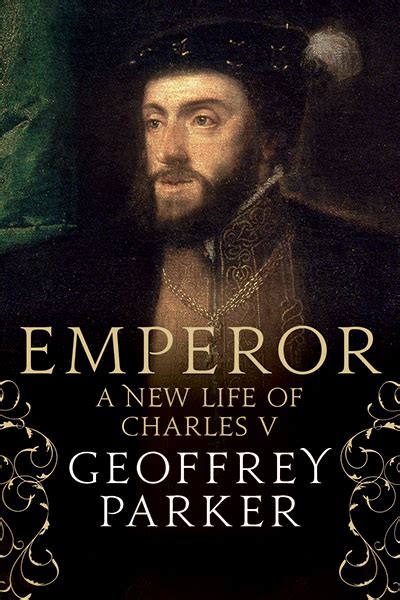 Read Online Emperor A New Life Of Charles V By Geoffrey Parker