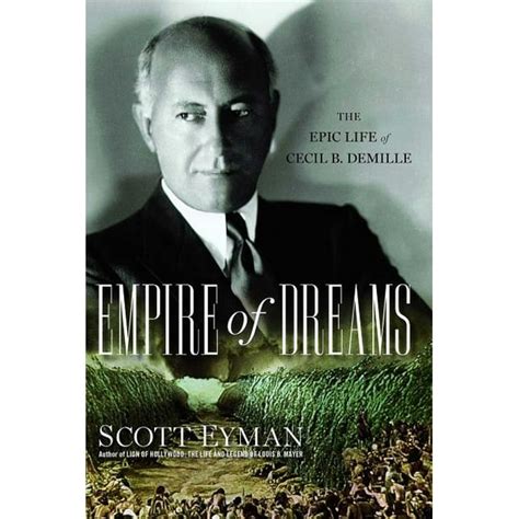Empire of Dreams The Epic Life of Cecil B DeMille