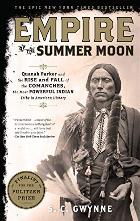 Read Online Empire Of The Summer Moon Quanah Parker And The Rise And Fall Of The Comanches The Most Powerful Indian Tribe In American History By Sc Gwynne