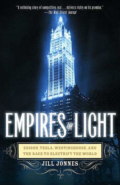 Read Online Empires Of Light Edison Tesla Westinghouse And The Race To Electrify The World By Jill Jonnes