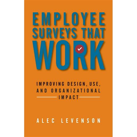 Read Online Employee Surveys That Work Improving Design Use And Organizational Impact By Alec Levenson