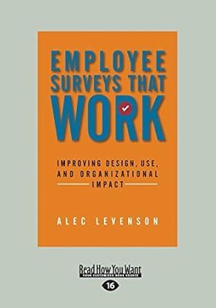 Read Online Employee Surveys That Work Improving Design Use And Organizational Impact By Alec Levenson