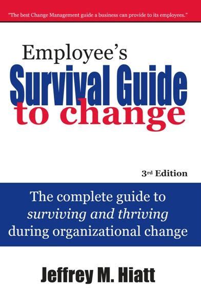 Employees survival guide to change the complete guide to surviving and thriving during organizational change. - Military to federal career guide by kathryn k troutman.