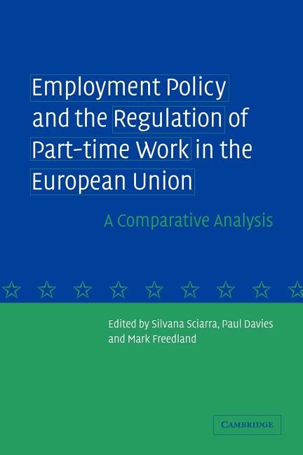 Employment Policy And The Regulation Of Part Time Work In The European Union A Comparative Analysis