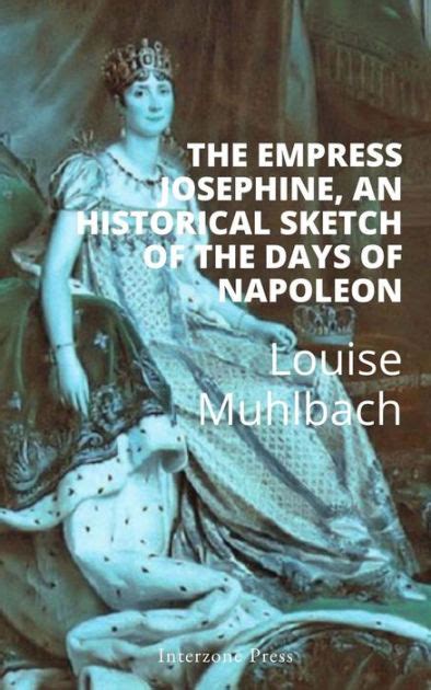 Empress Josephine An Historical Sketch of the Days of Napoleon