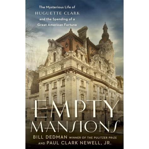 Full Download Empty Mansions The Mysterious Life Of Huguette Clark And The Spending Of A Great American Fortune By Bill Dedman