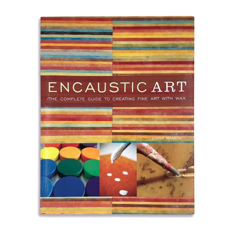 Encaustic art the complete guide to creating fine art with wax by rankin lissa 2010 paperback. - Diez minutos antes de la medianoche de enrique jardiel poncela.