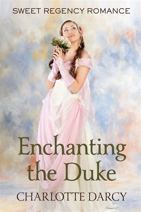 Full Download Enchanting The Duke Sweet Regency Romance By Charlotte Darcy