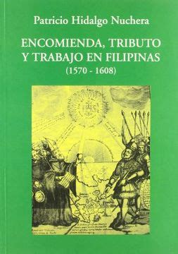 Encomienda, tributo y trabajo en filipinas, 1570 1608. - Traité de physique et de philosophie.