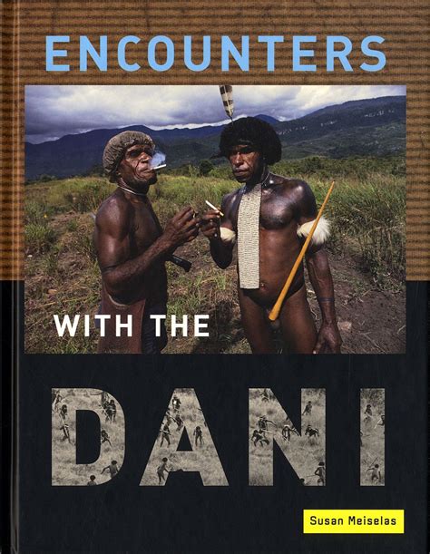 Read Online Encounters With The Dani Stories From The Baliem Valley By Susan Meiselas