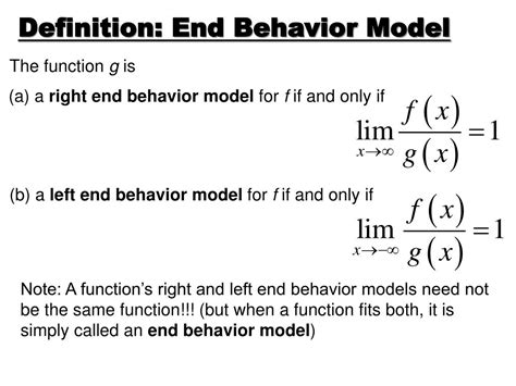 End behavior model. What is end behavior model? End behavior models model the behavior of a function as x approaches infinity or negative infinity. A function g is: a right end behavior model for f if and only if. a left end behavior model for f if and only if. Test of. 