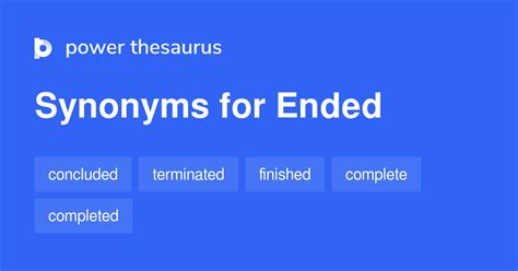 Synonyms for ended in Free Thesaurus. Antonyms for ended. 21 synonym for ended: finished, done, over, through, closed, past, complete, done with, settled, all over ...