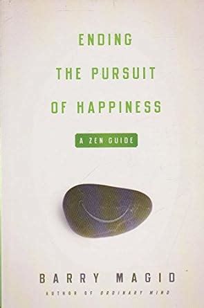 Read Ending The Pursuit Of Happiness A Zen Guide By Barry Magid