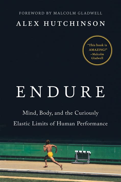 Read Online Endure Mind Body And The Curiously Elastic Limits Of Human Performance By Alex  Hutchinson