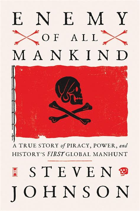 Read Online Enemy Of All Mankind A True Story Of Piracy Power And Historys First Global Manhunt By Steven Johnson