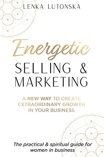 Read Online Energetic Selling And Marketing A New Way To Create Extraordinary Growth In Your Business By Lenka Lutonska