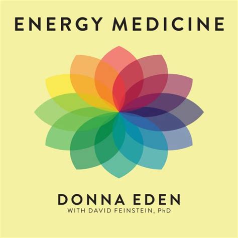 Read Online Energy Medicine Balancing Your Bodys Energies For Optimal Health Joy And Vitality By Donna Eden