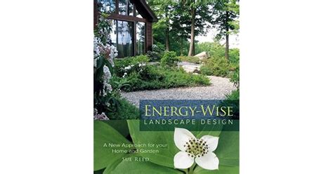 Read Online Energywise Landscape Design A New Approach For Your Home And Garden By Sue Reed