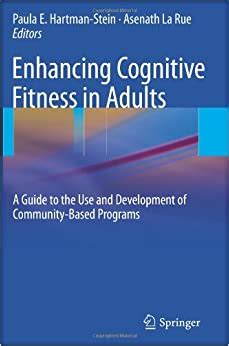 Enhancing cognitive fitness in adults a guide to the use and development of community programs 1st e. - A mis amigos de la locura.