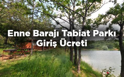 Enne Barajı Tabiat Parkı Giriş Ücreti Kütahya Kamp Yerleri. 