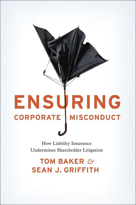Read Ensuring Corporate Misconduct How Liability Insurance Undermines Shareholder Litigation By Tom  Baker