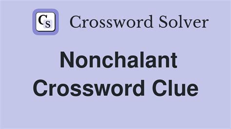  The Crossword Solver found 30 answers to "Nonchalantly unconcerned (5)", 5 letters crossword clue. The Crossword Solver finds answers to classic crosswords and cryptic crossword puzzles. Enter the length or pattern for better results. Click the answer to find similar crossword clues . Enter a Crossword Clue. . 