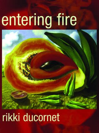 Read Online Entering Fire By Rikki Ducornet