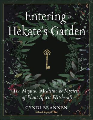 Full Download Entering Hekates Garden The Magick Medicine  Mystery Of Plant Spirit Witchcraft By Cyndi Brannen