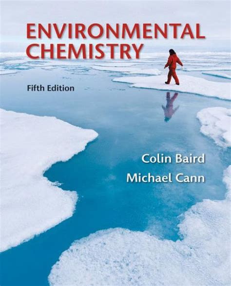 Environmental chemistry colin baird and michael cann 5th edition. - Chapter 33 note taking study guide.