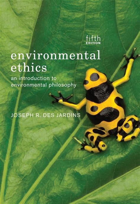 Read Environmental Ethics An Introduction To Environmental Philosophy By Joseph R Desjardins