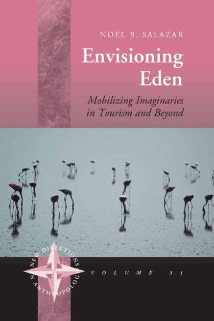 Read Envisioning Eden Mobilizing Imaginaries In Tourism And Beyond By Noel B Salazar