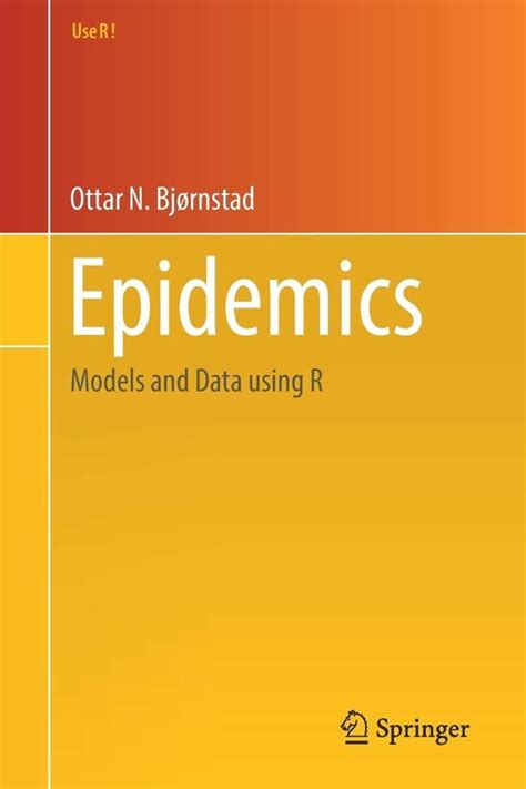 Read Epidemics Models And Data Using R Use R By Ottar N Bjrnstad