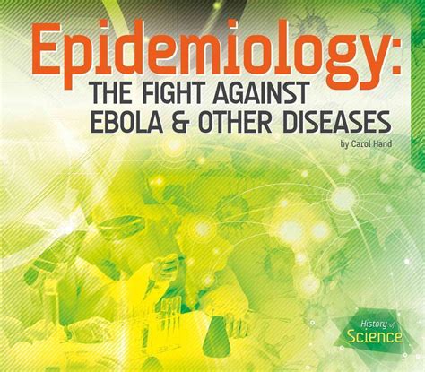 Read Online Epidemiology The Fight Against Ebola  Other Diseases History Of Science By Carol Hand