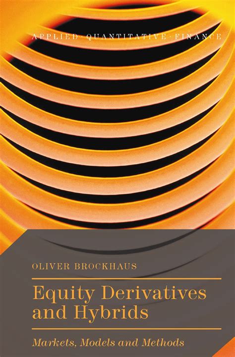 Equity Derivatives And Hybrids Markets Models And Methods Applied Quantitative Finance