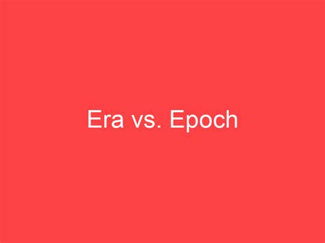 Era vs epoch. Things To Know About Era vs epoch. 