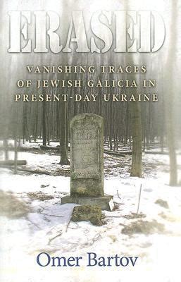 Download Erased Vanishing Traces Of Jewish Galicia In Presentday Ukraine By Omer Bartov