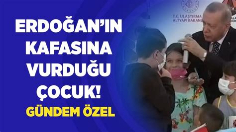 Erdoğan çocuğun kafasına vurdu