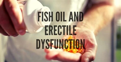 Erectile Dysfunction is helped by Fish Oil Concentrate