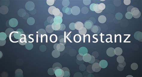 Erfahrungen Casino Konstanz.