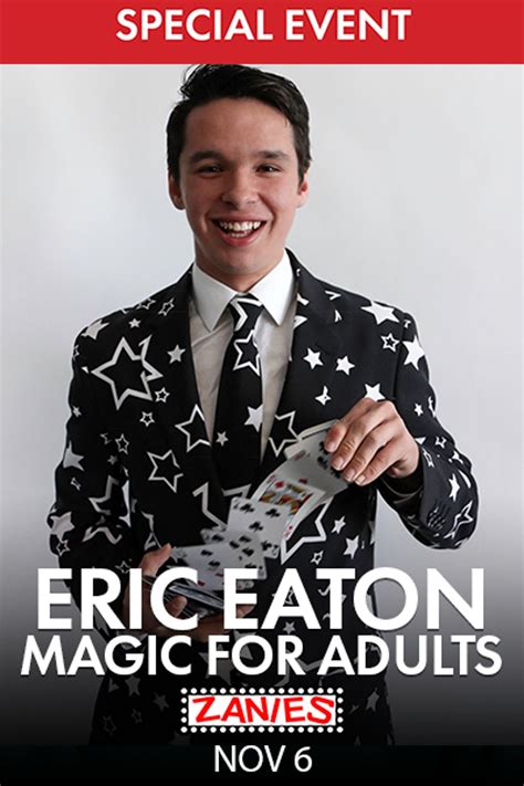 Eric eaton. Tour Dates - The Magic of Eric Eaton. (Click the link for tickets) 2024 Tour Dates. January 7 - Phoenix, AZ. January 19 - Greensboro, NC. January 20 - Greensboro, NC. January 21 - Raleigh, NC. January 28 - Little Rock, AR. February 2 - Burbank, CA. 